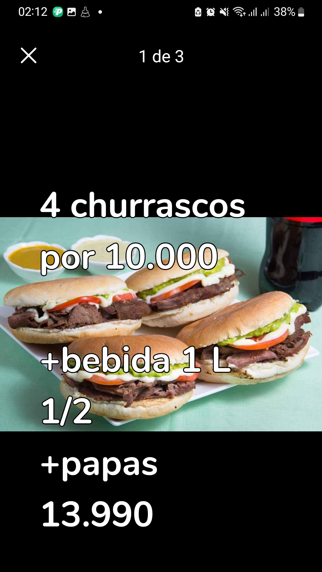 4 churrascos  por 10.000

+bebida 1 L 1/2
+papas 
13.990